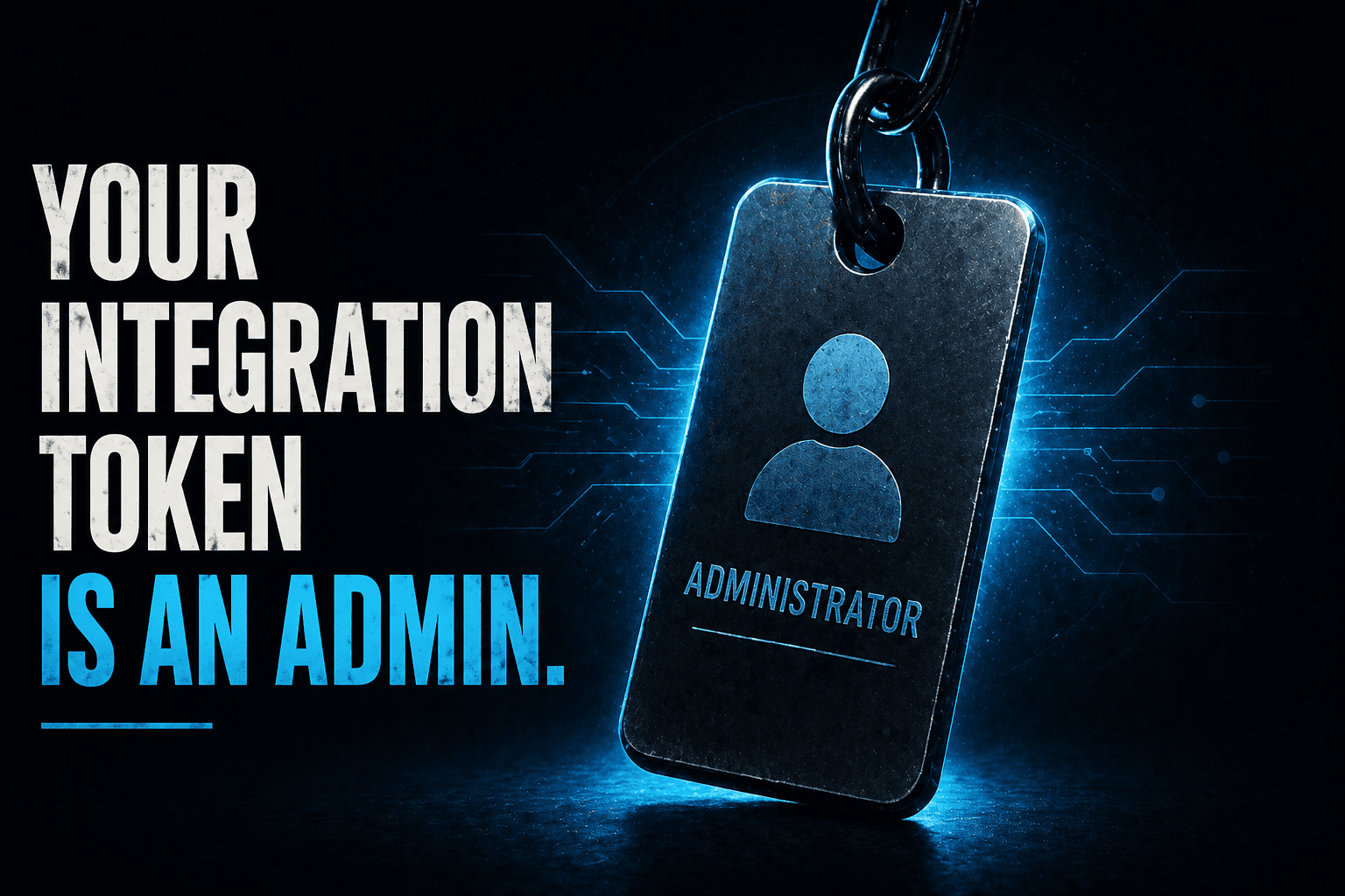 Your Integration Token Is an Admin
