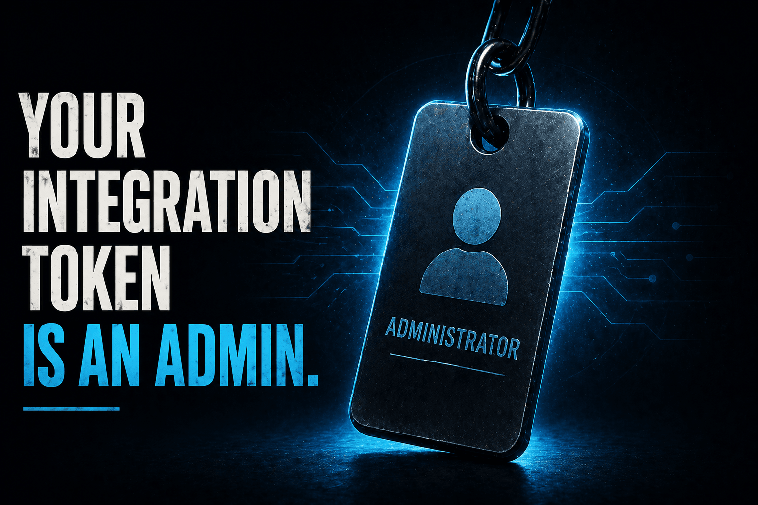Your Integration Token Is an Admin